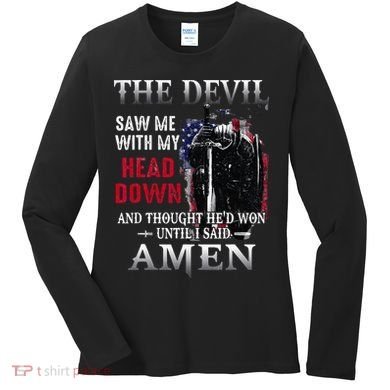 Devil Saw Me With My Head Thought Hed Won Until I Said Amen Women's Long Sleeve Shirt