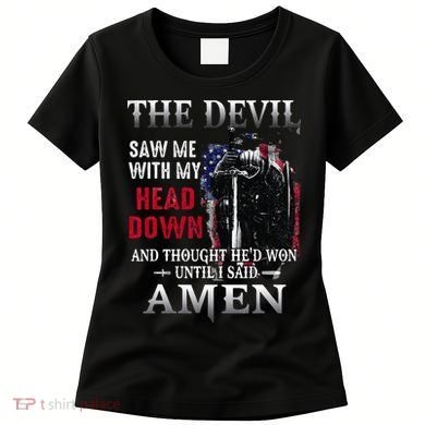 Devil Saw Me With My Head Thought Hed Won Until I Said Amen Women's T-Shirt