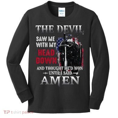 Devil Saw Me With My Head Thought Hed Won Until I Said Amen Kids Long Sleeve Shirt