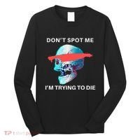 DonT Spot Me IM Trying To Die Gym Skull Pump Cover Long Sleeve Shirt thumb 0