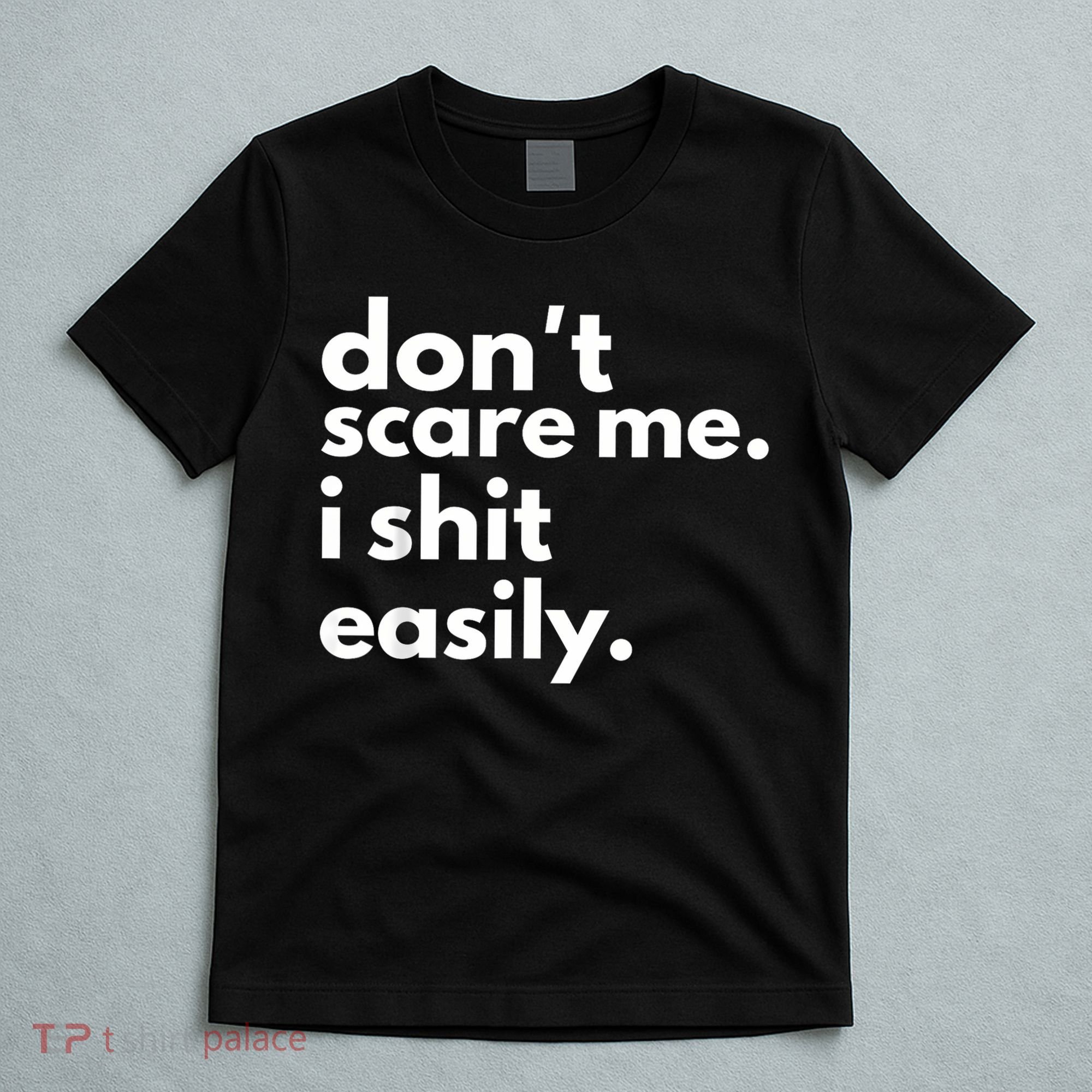 DonT Scare Me I Shit Easily T-Shirt