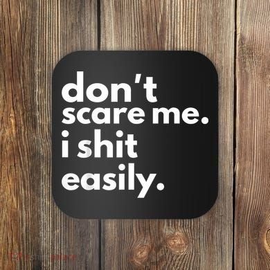 DonT Scare Me I Shit Easily Coaster
