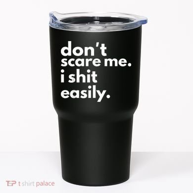 DonT Scare Me I Shit Easily Tumbler
