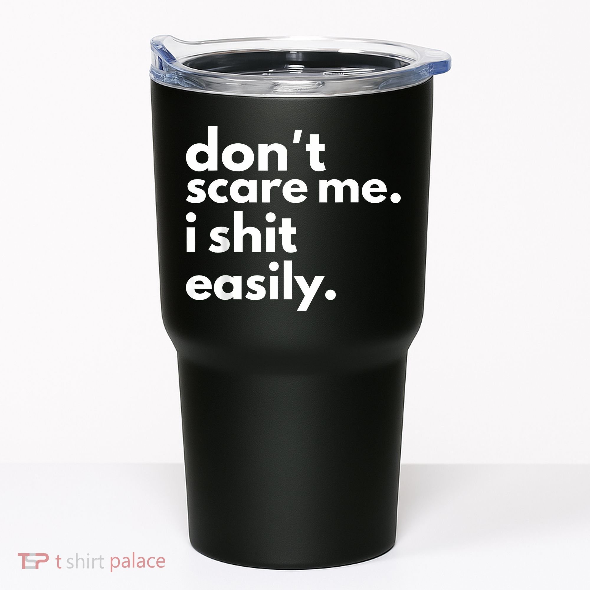 DonT Scare Me I Shit Easily Tumbler
