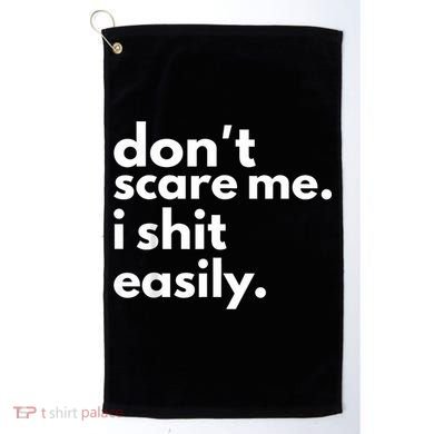 DonT Scare Me I Shit Easily Golf Towel