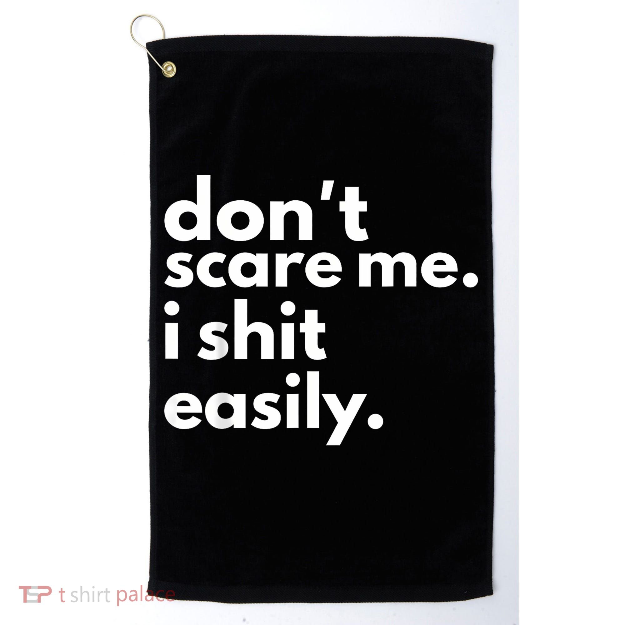 DonT Scare Me I Shit Easily Golf Towel