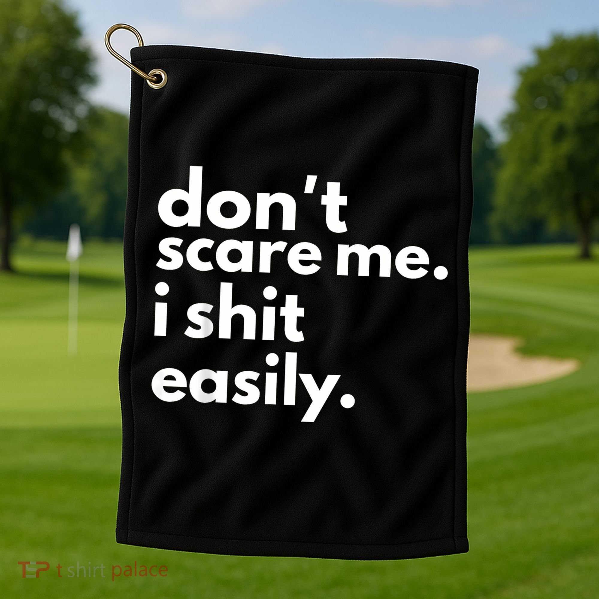 DonT Scare Me I Shit Easily Golf Towel