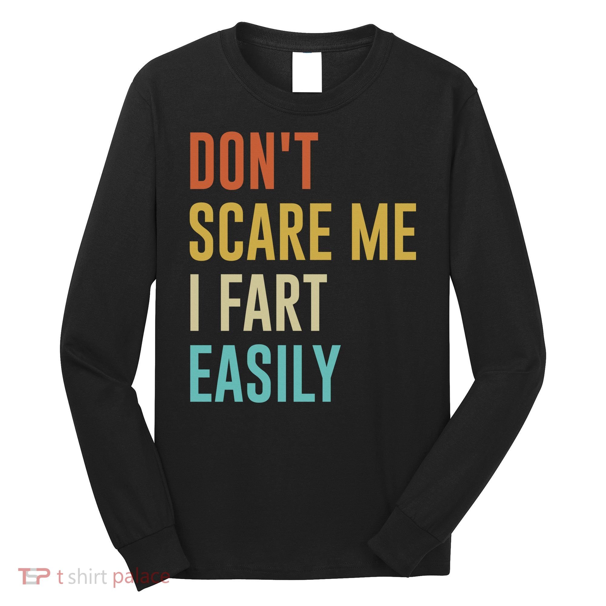 Dont Scare Me I Fart Easily Retro Funny Flatulence For Dads Long Sleeve Shirt
