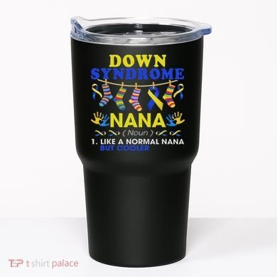 Down Syndrome Nana Definition Cooler Proud Down Awareness Tumbler