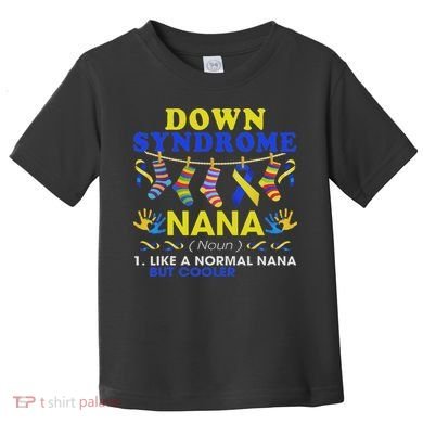 Down Syndrome Nana Definition Cooler Proud Down Awareness Toddler T-Shirt