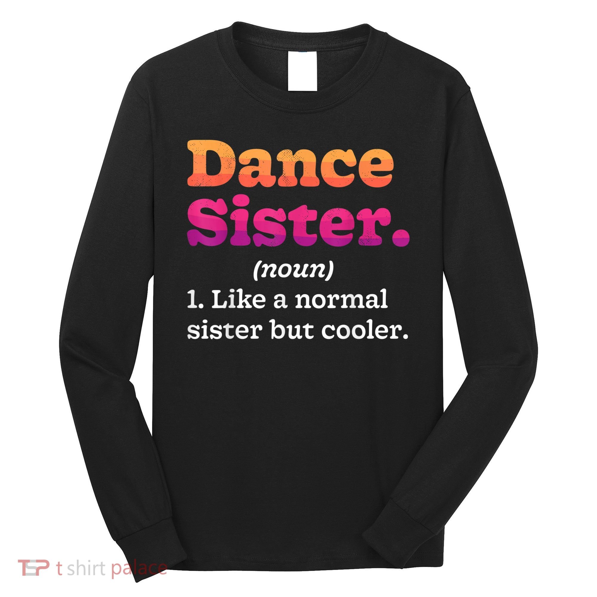 Dance Sister Noun Definition Dancing Girls Dancer Dictionary Long Sleeve Shirt