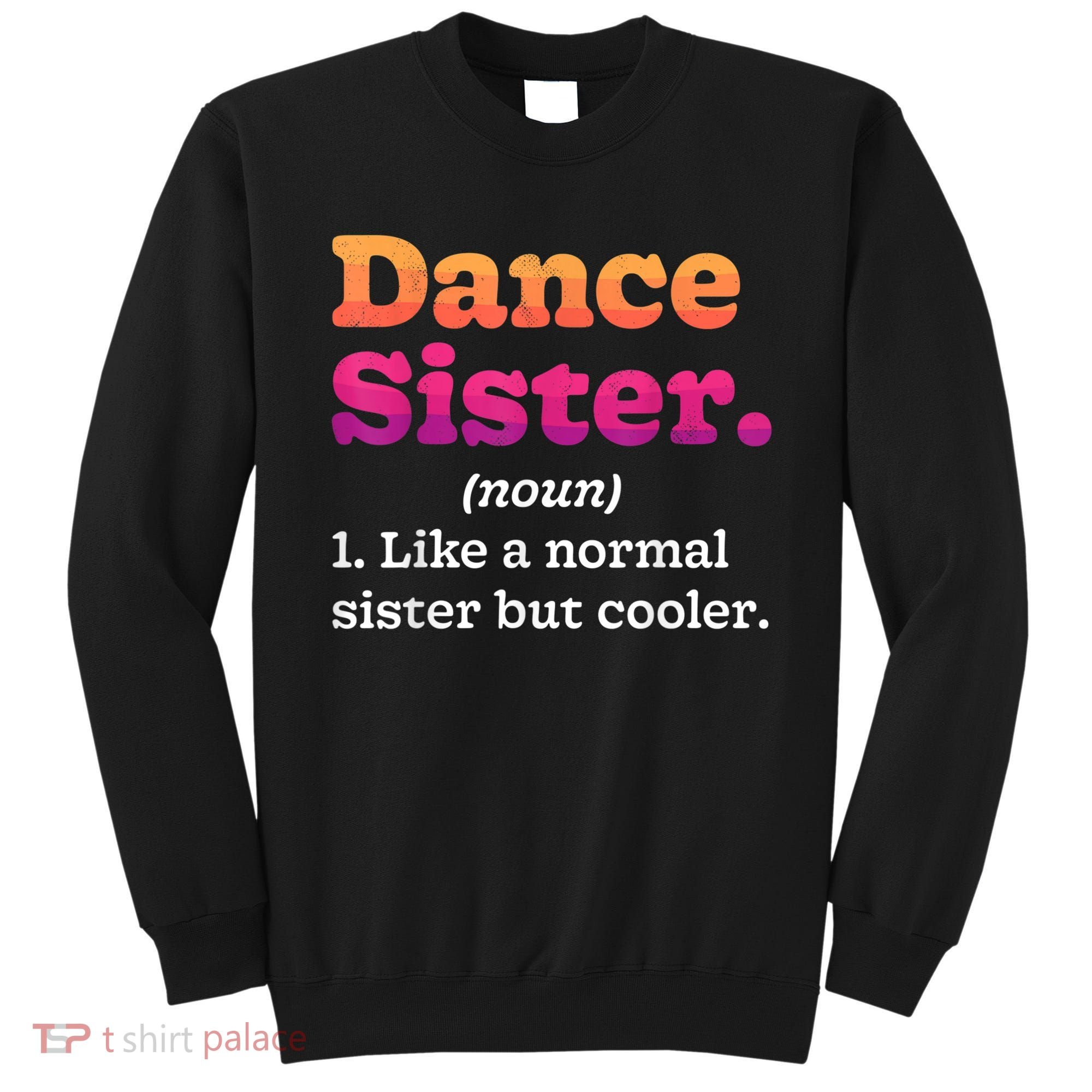 Dance Sister Noun Definition Dancing Girls Dancer Dictionary Sweatshirt
