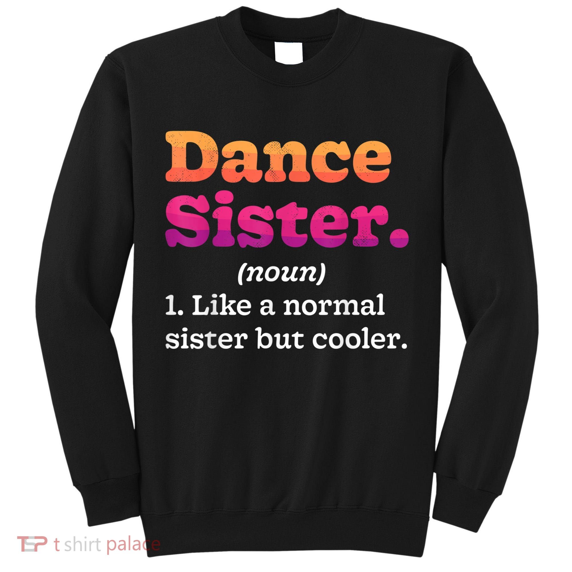 Dance Sister Noun Definition Dancing Girls Dancer Dictionary Tall Sweatshirt