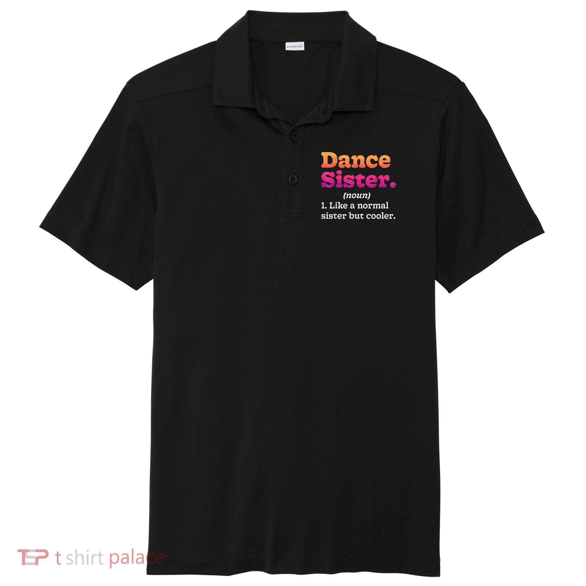 Dance Sister Noun Definition Dancing Girls Dancer Dictionary Sport-Tek Posi-UV Pro Polo