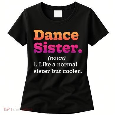 Dance Sister Noun Definition Dancing Girls Dancer Dictionary Women's T-Shirt