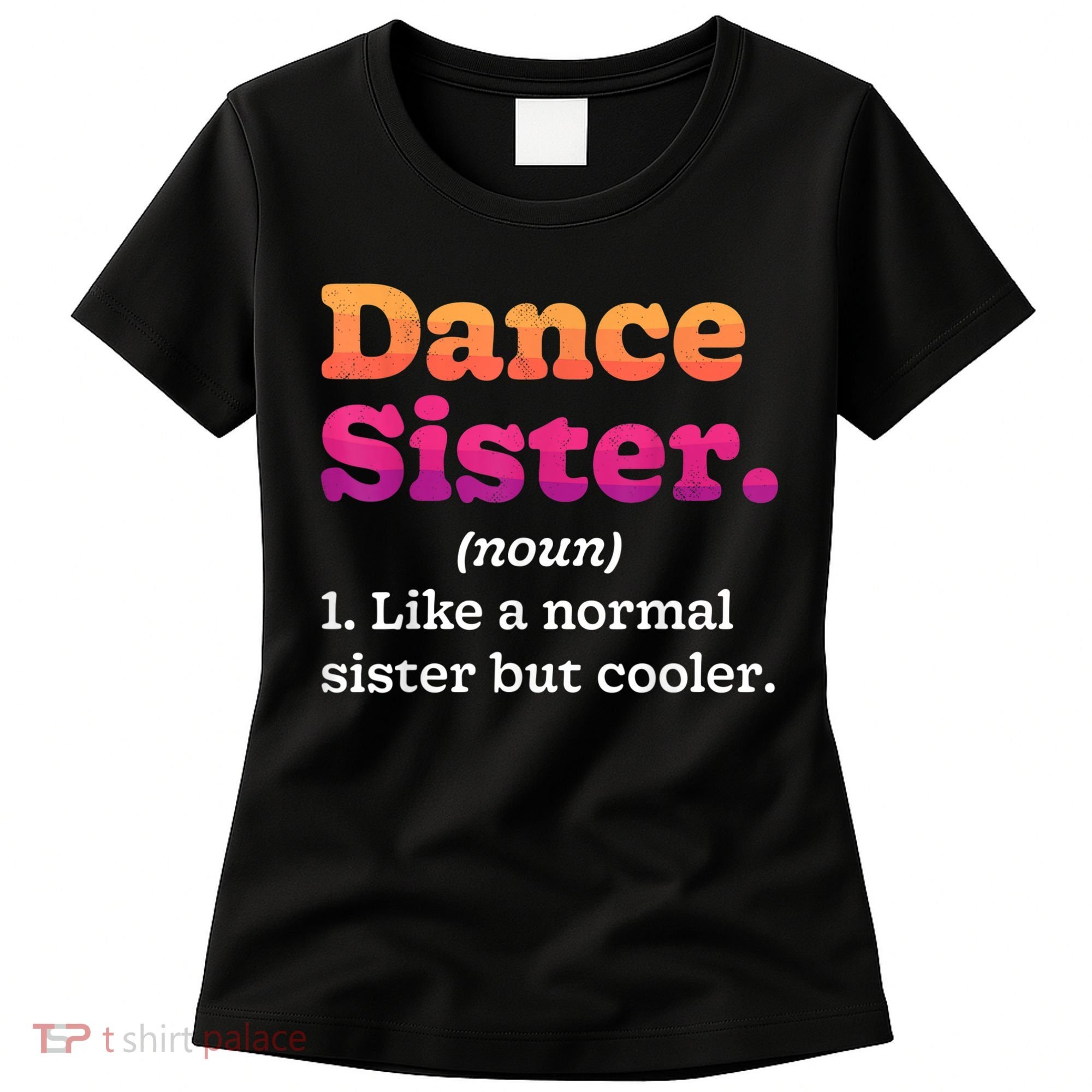 Dance Sister Noun Definition Dancing Girls Dancer Dictionary Women's T-Shirt