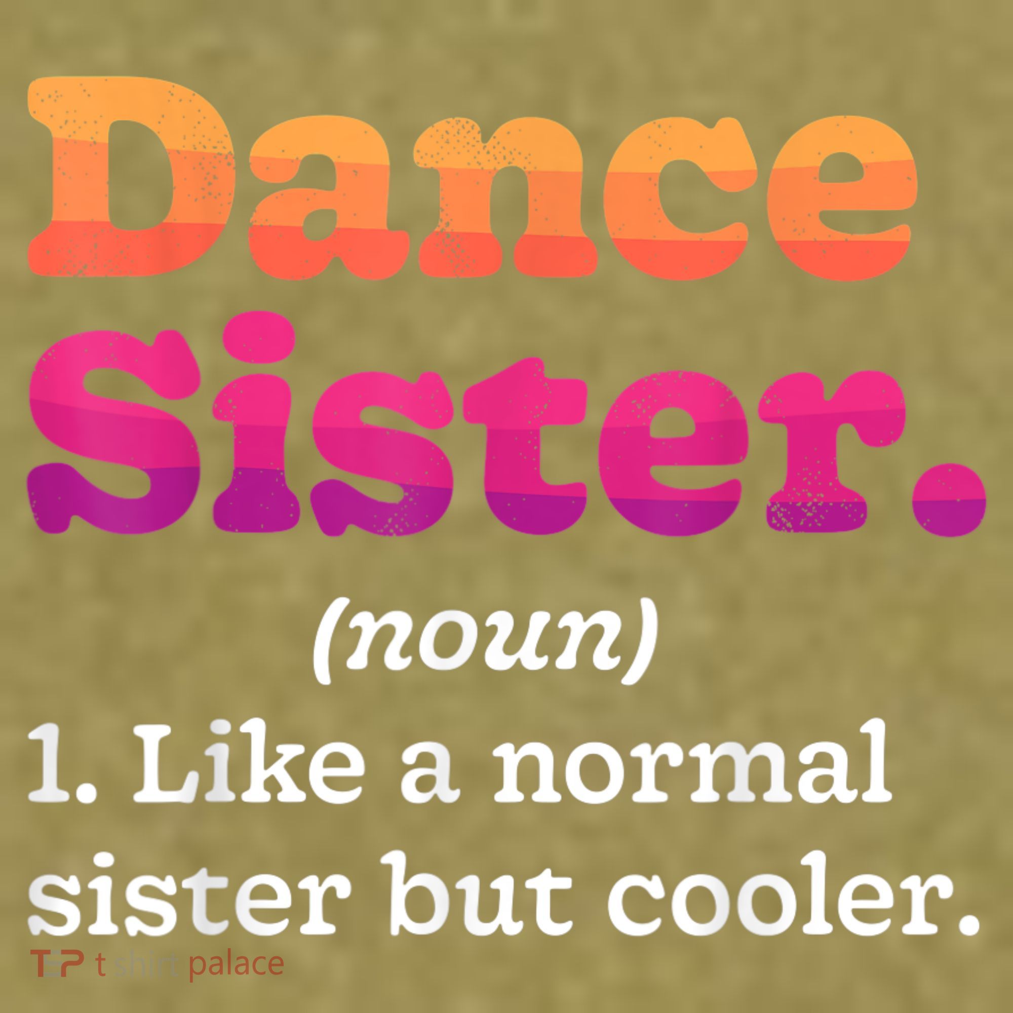 Dance Sister Noun Definition Dancing Girls Dancer Dictionary Garment-Dyed Women's Muscle Tee