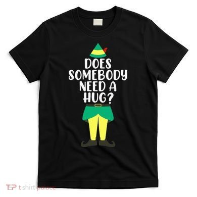 Does Somebody Need A Hug Christmas Elf Buddy Ugly Sweaters T-Shirt