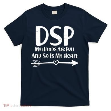 DSP My Hands Are Full T-Shirt