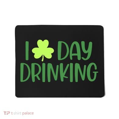 Drinking St Patricks Day, Funny St Patricks Day, St Patricks Day Mousepad