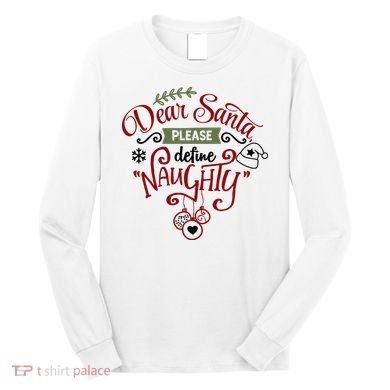 Dear Santa Please Define Naughty Funny Xmas Long Sleeve Shirt