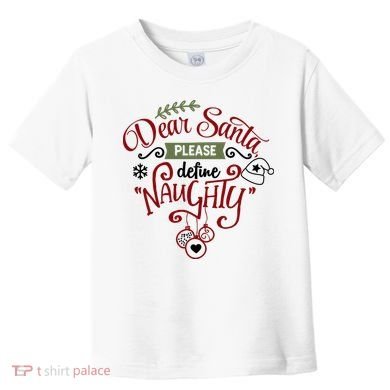 Dear Santa Please Define Naughty Funny Xmas Toddler T-Shirt