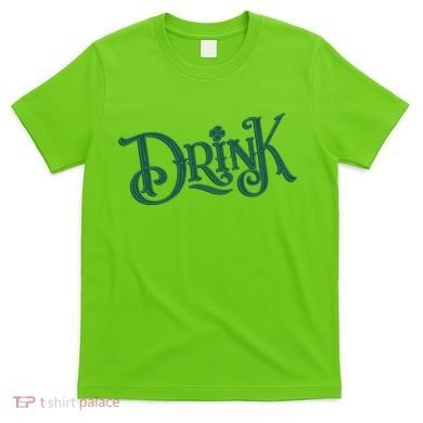 Drink St Patricks Day Festive T-Shirt