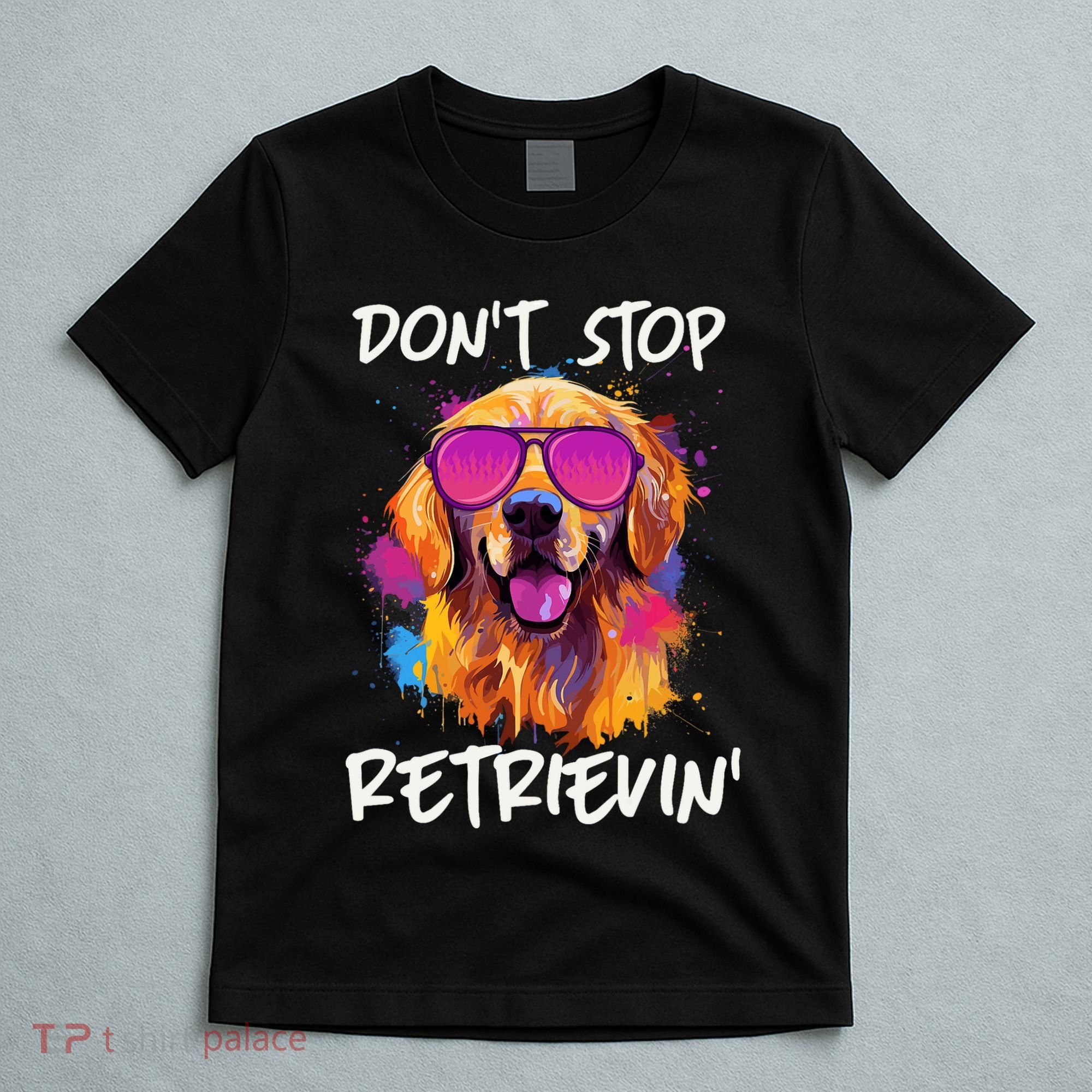Don’T Stop Retrievin Golden Retriever Dog Goldie Mom Funny T-Shirt