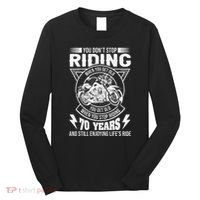 DonT Stop Riding When You Get Old Motorcycle 70th Birthday Long Sleeve Shirt thumb 0