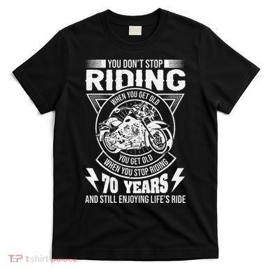DonT Stop Riding When You Get Old Motorcycle 70th Birthday T-Shirt