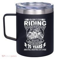 DonT Stop Riding When You Get Old Motorcycle 70th Birthday 12oz Stainless Steel Coffee Mug thumb 2