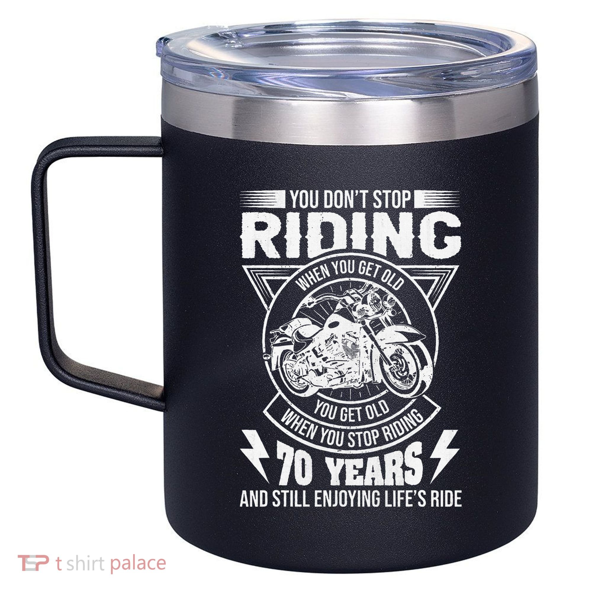 DonT Stop Riding When You Get Old Motorcycle 70th Birthday 12oz Stainless Steel Coffee Mug