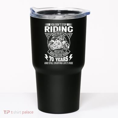 DonT Stop Riding When You Get Old Motorcycle 70th Birthday Tumbler