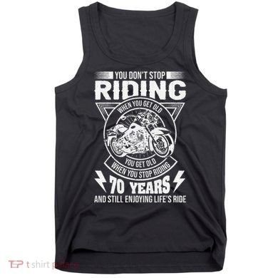 DonT Stop Riding When You Get Old Motorcycle 70th Birthday Tank Top