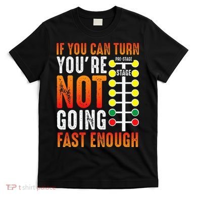 Dragster Saying Race car Driver Skill Drag Racing  T-Shirt