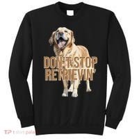 DonT Stop Retrievin Funny Golden Retriever Sweatshirt thumb 0