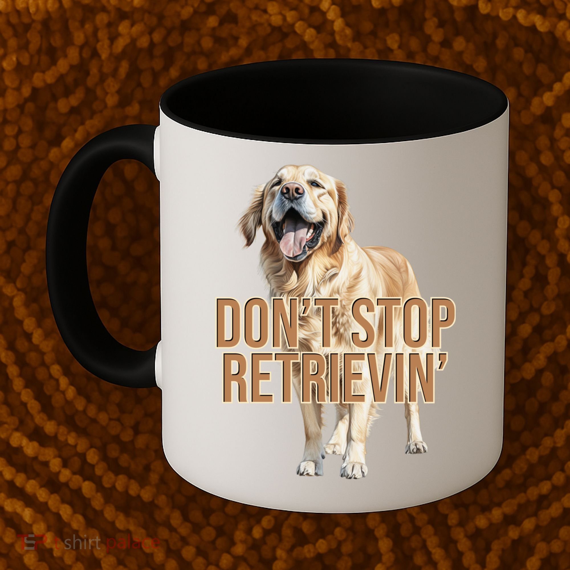 DonT Stop Retrievin Funny Golden Retriever Coffee Mug