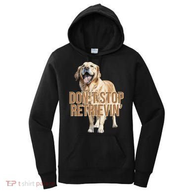 DonT Stop Retrievin Funny Golden Retriever Women's Hoodie