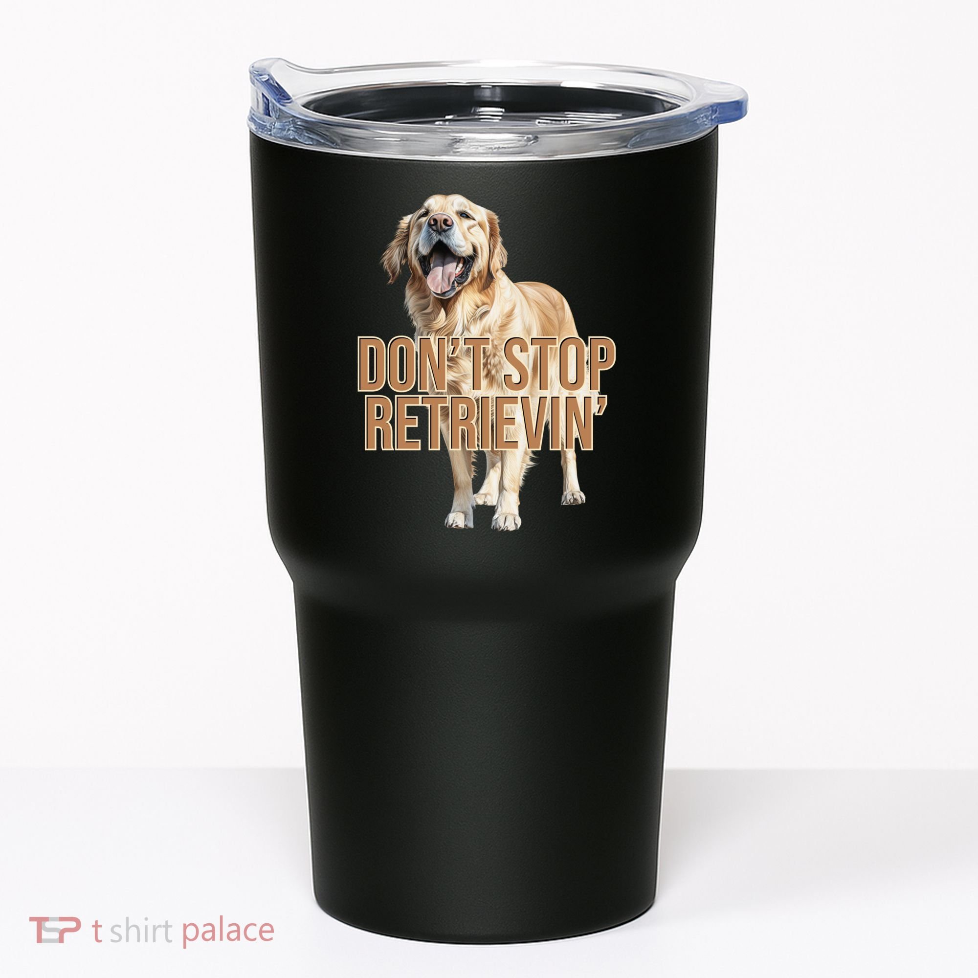 DonT Stop Retrievin Funny Golden Retriever Tumbler