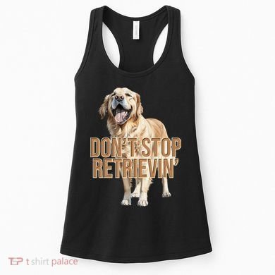 DonT Stop Retrievin Funny Golden Retriever Women's Tank Top