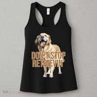 DonT Stop Retrievin Funny Golden Retriever Women's Tank Top thumb 3