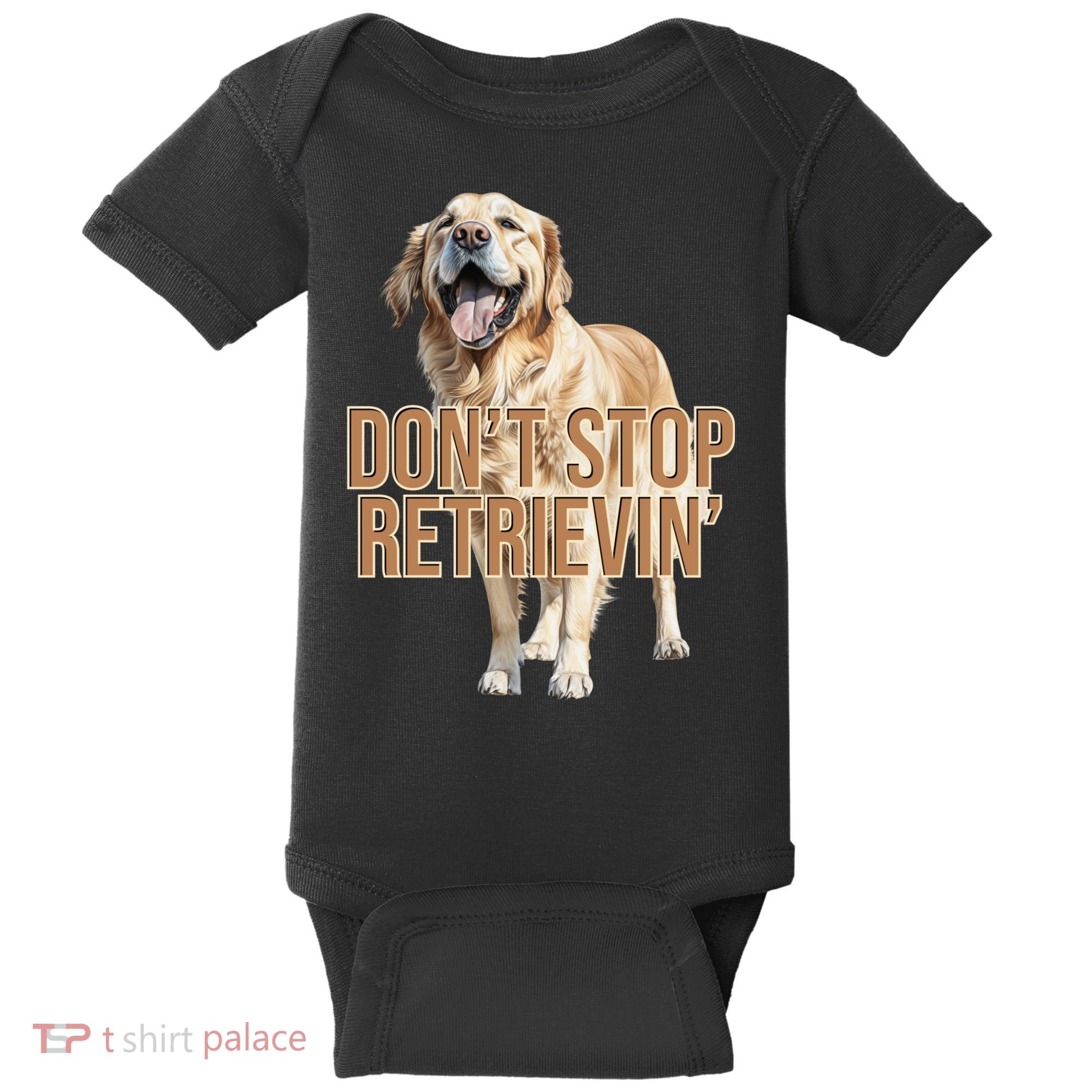 DonT Stop Retrievin Funny Golden Retriever Baby Bodysuit