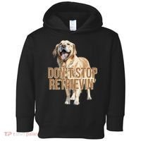 DonT Stop Retrievin Funny Golden Retriever Toddler Hoodie thumb 0