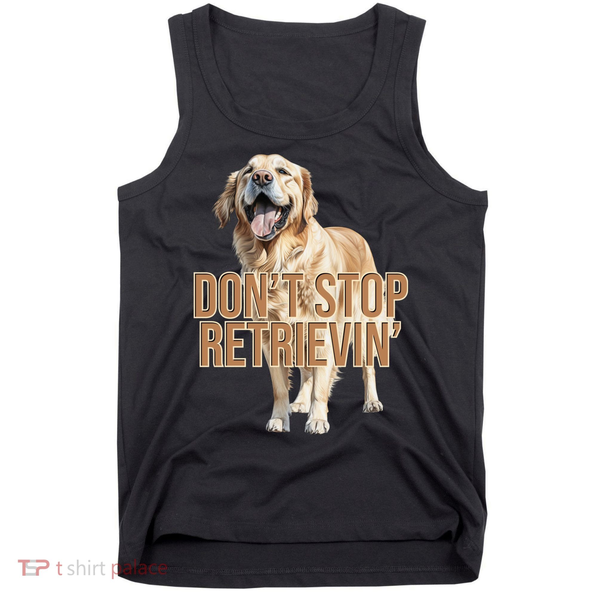 DonT Stop Retrievin Funny Golden Retriever Tank Top