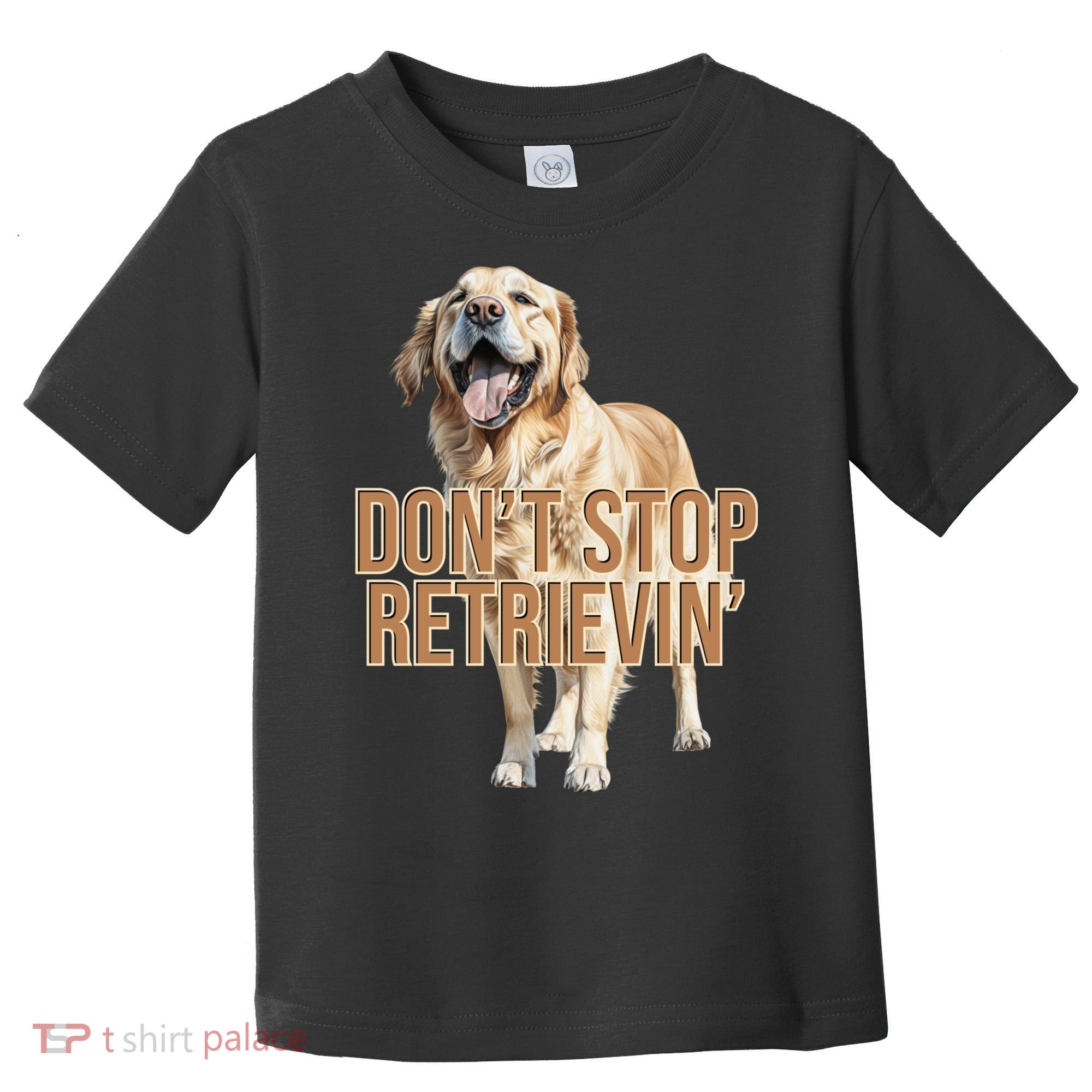DonT Stop Retrievin Funny Golden Retriever Toddler T-Shirt