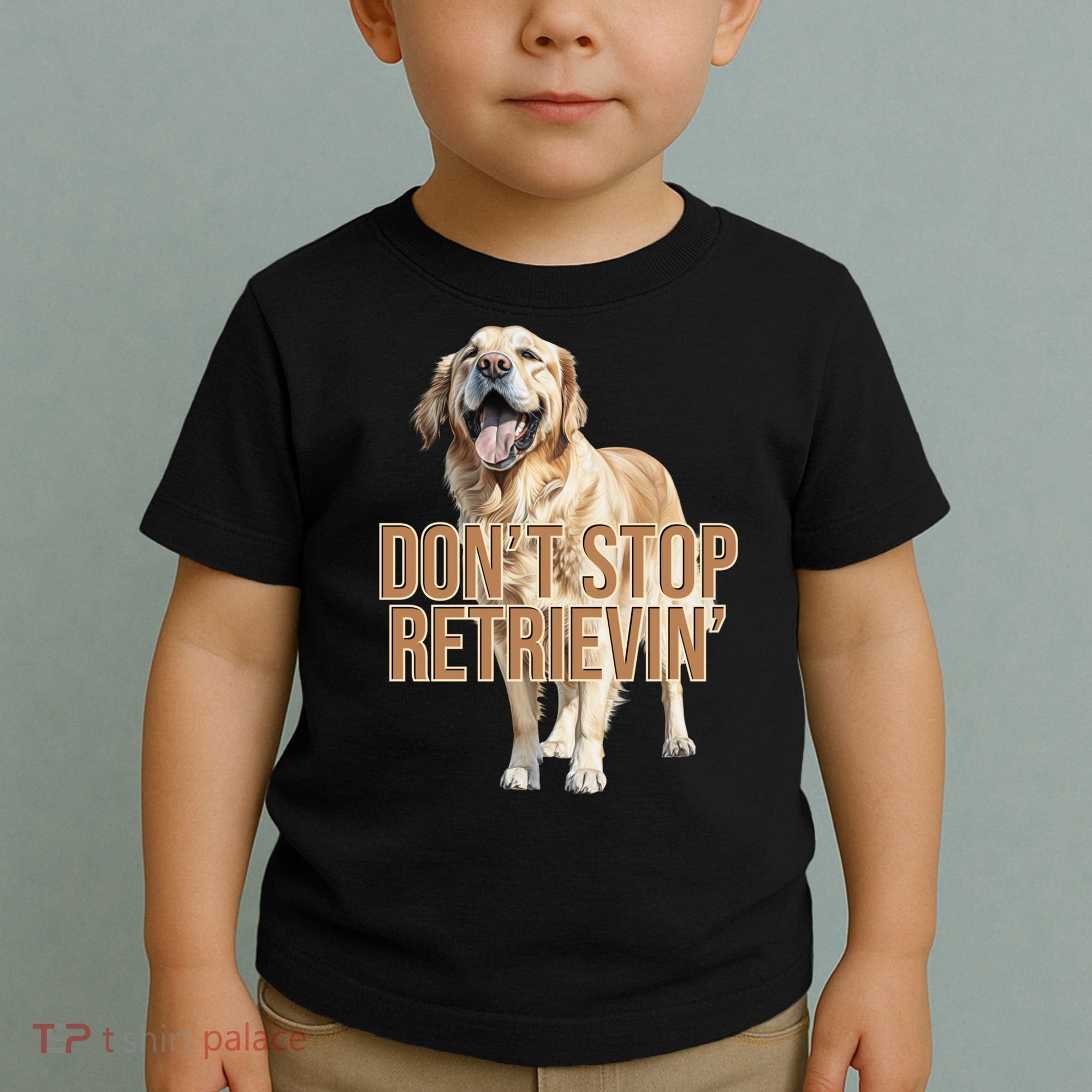 DonT Stop Retrievin Funny Golden Retriever Toddler T-Shirt