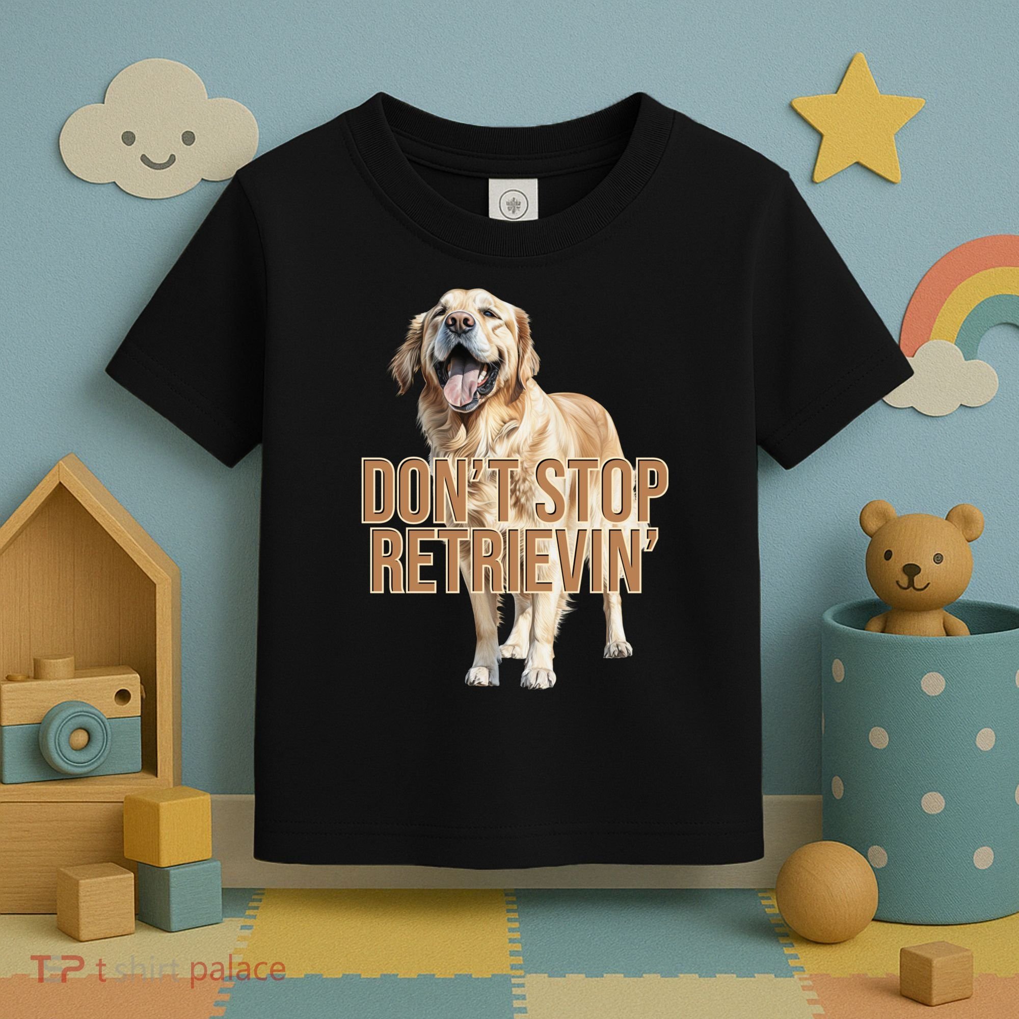 DonT Stop Retrievin Funny Golden Retriever Toddler T-Shirt
