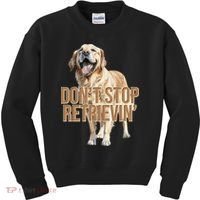 DonT Stop Retrievin Funny Golden Retriever Kids Sweatshirt thumb 0