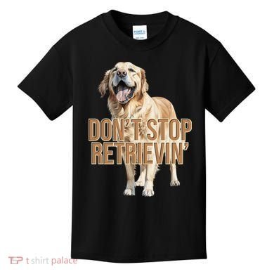 DonT Stop Retrievin Funny Golden Retriever Kids T-Shirt
