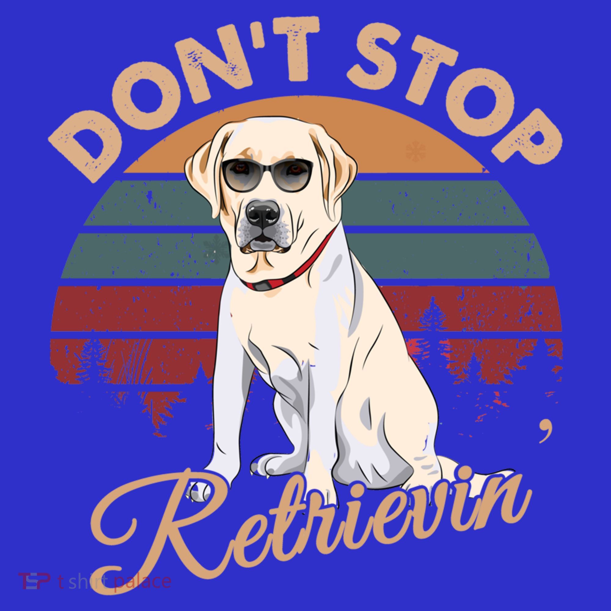 Dont Stop Retrievin Yellow Lab Gift Retro Vintage Meaningful Gift T-Shirt